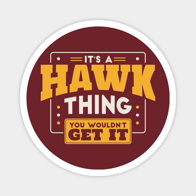 It's a Hawk Thing, You Wouldn't Get It // School Spirit Go Hawks Magnet by SLAG_Creative